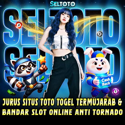 SELTOTO - Jurus Situs Toto Togel Termujarab & Bandar Slot Online Anti Tornado