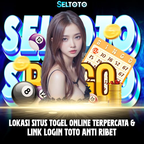 SELTOTO - Lokasi Situs Togel Online Terpercaya & Link Login Toto Anti Ribet