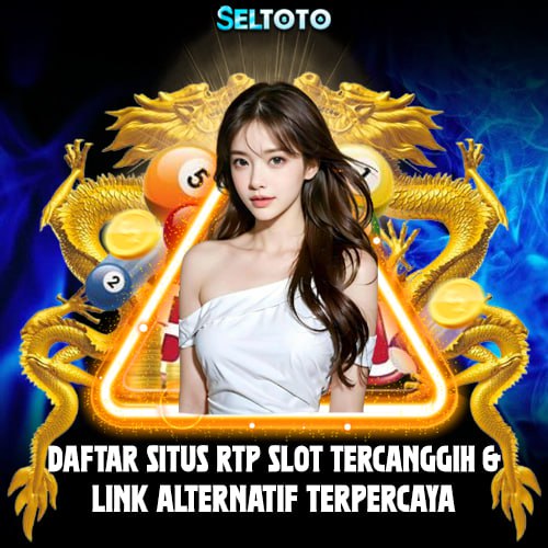 SELTOTO | Daftar Situs Rtp Slot Tercanggih & Link Login Alternatif Terpercaya